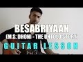 #40 - Besabriyaan (M.S. Dhoni) - Guitar lesson - Complete and Accurate : Chords in description