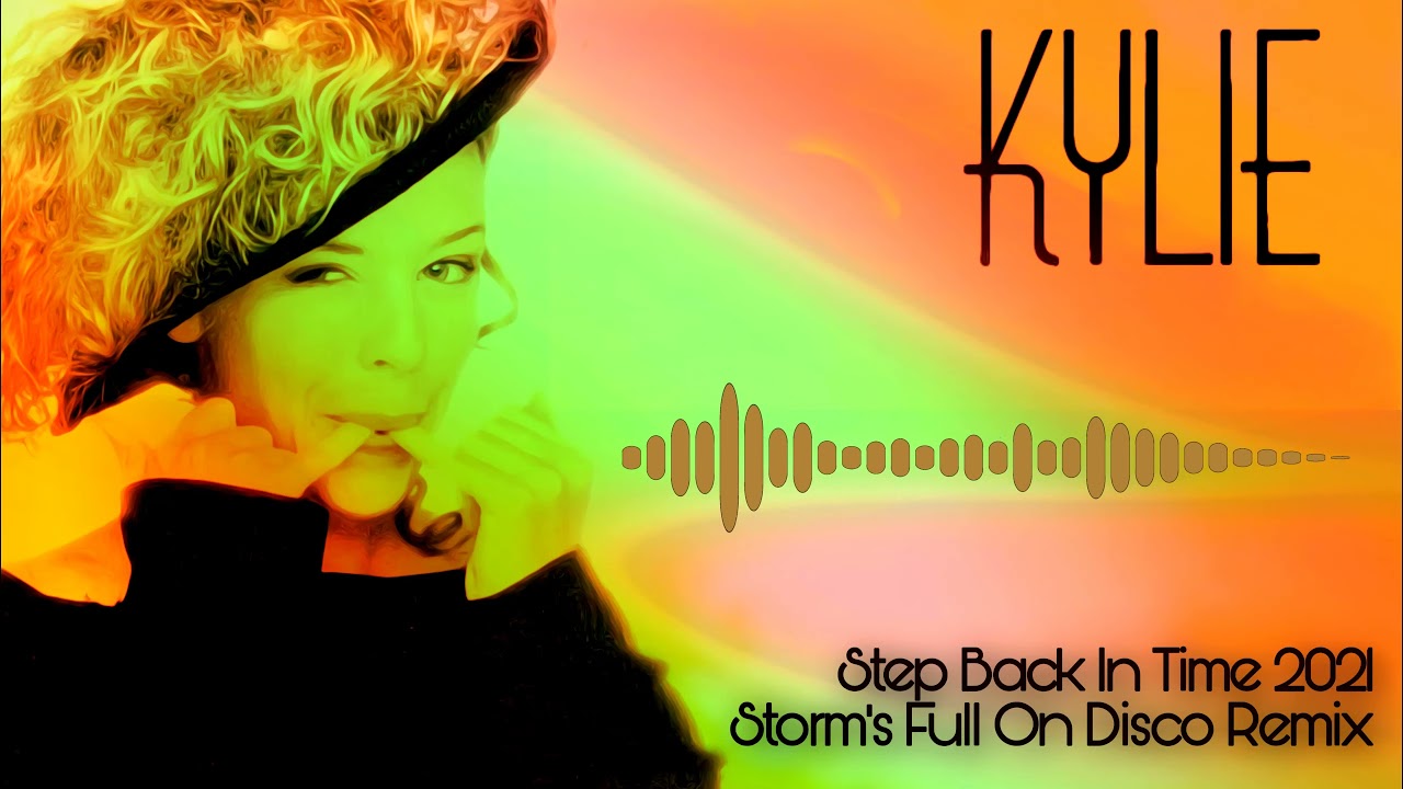 Kylie - Step Back In Time  ( Storm's Full On Disco Remix  2021 )