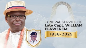 FROM WARRI TO AYAKOROMO: THE FINAL JOURNEY OF LATE CAPT. WILLIAM ELAWEREMI