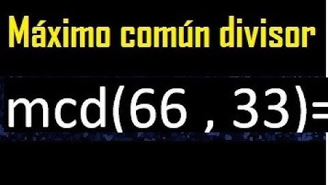 mcd 66 y 33 , maximo comun divisor , como se halla , ejemplos