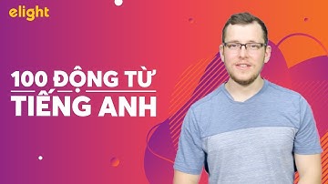 ELIGHT | 100 ĐỘNG TỪ THÔNG DỤNG NHẤT TRONG TIẾNG ANH