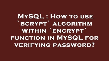 MySQL : How to use `bcrypt` algorithm within `encrypt` function in MySQL for verifying password?