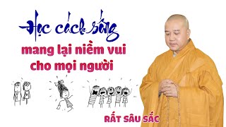 Học cách sống mang lại niềm vui cho mọi người - Thầy Thích Pháp Hòa