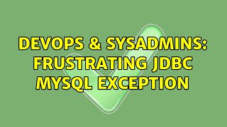 DevOps & SysAdmins: Frustrating JDBC MySQL Exception