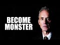 BECOME A MONSTER - Jordan Peterson (Best Motivational Speech)