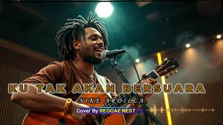 🌴🎶 KU TAK AKAN BERSUARA – NIKE ARDILLA Reggae Version  Cover by Reggae Nest 🎶🌴