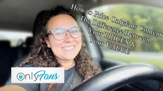 How to Price Onlyfans Content: The Difference Between Your Price and Your Value