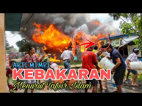 ARTI MIMPI KEBAKARAN MENURUT TAFSIR ISLAM, tafsir mimpi dan maknanya.