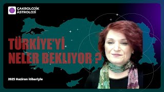 TÜRKİYE'Yİ NELER BEKLİYOR  ( 2025 hazirandan itibaren )