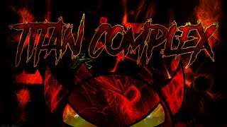 Geometry Dash | Titan Complex by TCTeam 100% (Extreme Demon) @foundmyball4628