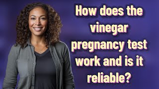 How does the vinegar pregnancy test work and is it reliable?