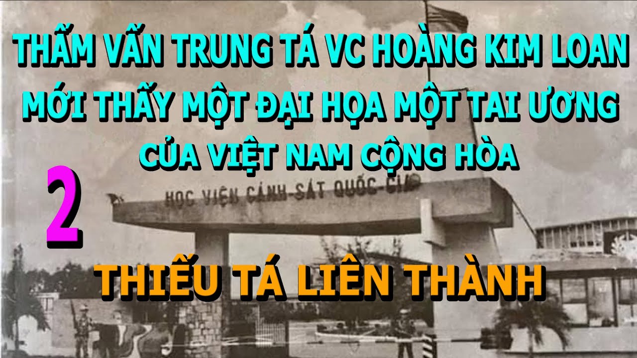 Thẩm Vấn Trung Tá VC Hoàng Kim Loan Mới Thấy Các Đại Họa Của VNCH Phần 2
