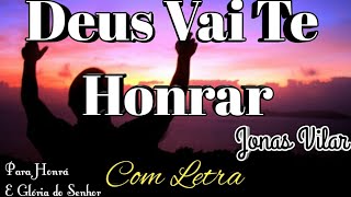 DEUS VAI TE HONRAR - JONAS VILAR - (COM LETRA)