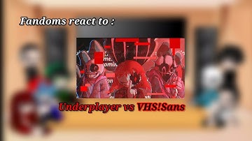 Fandoms react to Underplayer vs VHS!Sans
