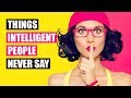 Intelligent People Never Say These 16 Phrases