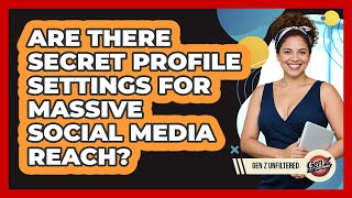 Are There Secret Profile Settings For Massive Social Media Reach? - Gen Z Unfiltered