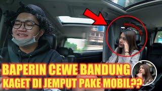 BAPERIN CEWE BANDUNG!! KAGET DI JEMPUT PAKE MOBIL YANG BEDA