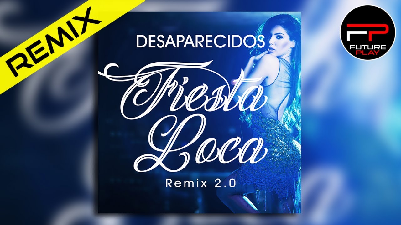 Watch Desaparecidos - Fiesta Loca (French Playerz Remix) on YouTube Watch Desaparecidos - Fiesta Loca (French Playerz Remix) on YouTube