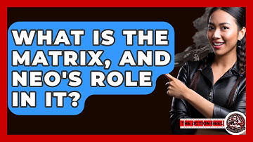What Is The Matrix, And Neo