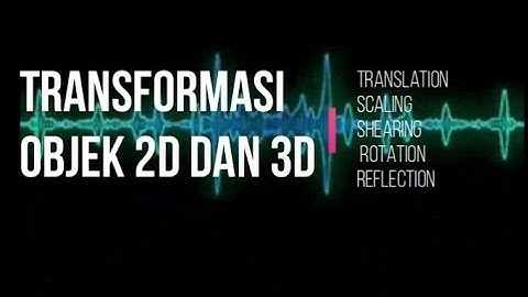Grafika Komputer ( Transformasi Objek 2D dan 3D )