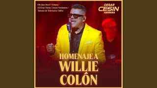 Homenaje A Willie Colón : Oh Que Sera? / Gitana / El Gran Varón / Amor Verdadero / Talento de Televisión / Idilio - Cesar "Cesin" Herrera