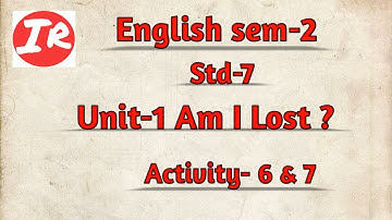 SEM -2 English Std-7 Unit-1 Am I Lost? Activity- 6 & 7