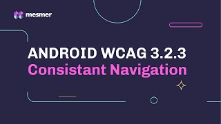 How to fix Android WCAG 3.2.3 Consistent Navigation Accessibility Violations | Mesmer IDE Plugin
