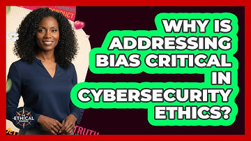 Why Is Addressing Bias Critical In Cybersecurity Ethics? - The Ethical Compass