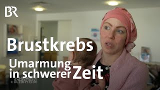 Brustkrebs: Umarmung in der schweren Zeit | Schwaben + Altbayern | BR