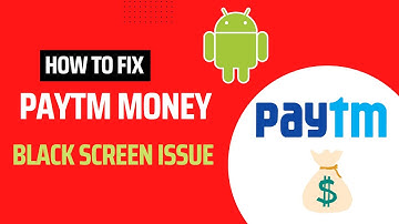 How To Fix Paytm Money App Black Screen Issue Android