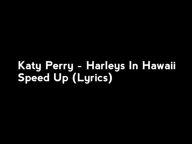 Katy Perry - Harleys In Hawaii Speed Up (Lyrics) class=