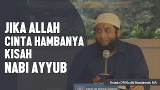 Jika Allah cinta hambanya dan kisah Nabi Ayyub عليه السلام, Ustadz DR Khalid Basalamah, MA