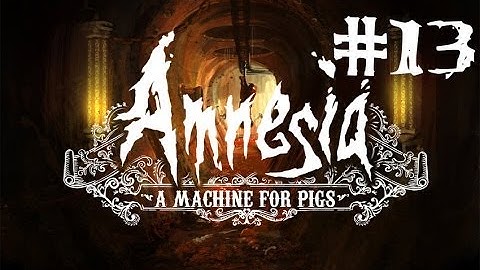 Amnesia: A Machine For Pigs | Part 13 | Didn