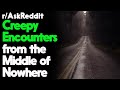 Creepy Encounters from the middle of Nowhere r/AskReddit Reddit Stories  | Top Posts