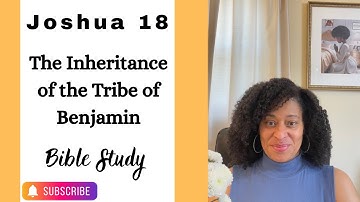 Joshua 18: The Inheritance of the Tribe of  Benjamin - Bible Study