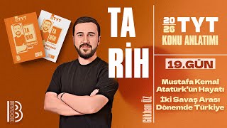 19 Tyt Tarih - Mustafa Kemal Atatürkün Hayatı - İki Savaş Arası Dönemde Türkiye - Gökhan Öz - 2026
