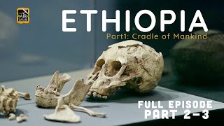 ASIAN AIR SAFARI FULL EPISODE | Ethiopia Part 1- Cradle of Mankind 2/3
