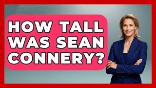 How Tall Was Sean Connery? - I'm a 60s Baby Content