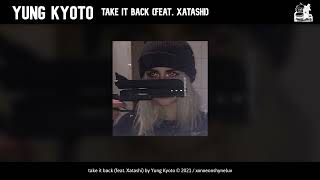 YUNG KYOTO Take it Back (feat Xatashi) (audio) Resimi