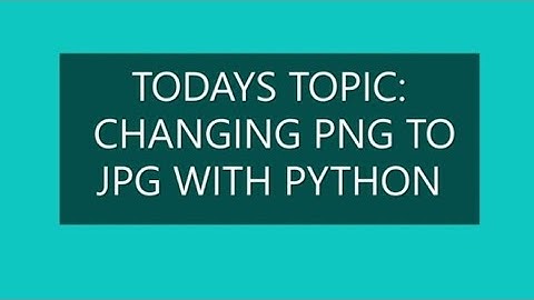 How to change PNG to JPG with Python