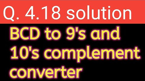 Q. 4.18: Design a combinational circuit that generates 9’s and 10