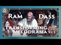 Ram Dass | Transforming Melodrama Part 1