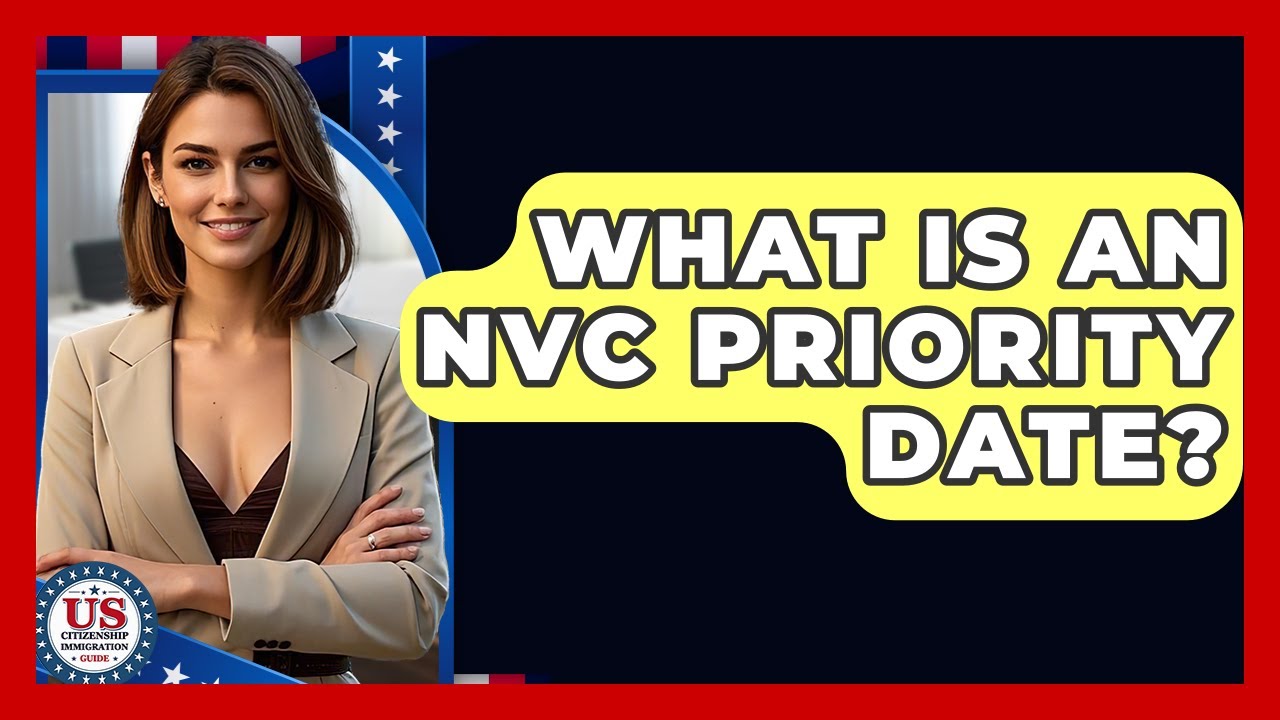 What Is An NVC Priority Date? - US Citizenship Immigration Guide