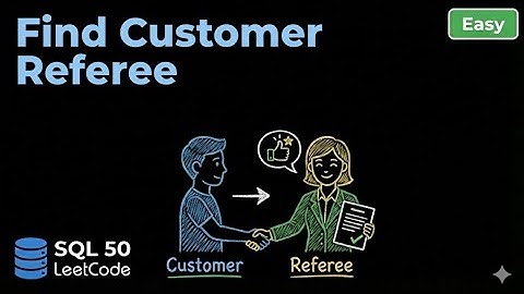 SQL 50 Bài 2: Find Customer Referee | Dịch đề, phân tích & demo trên LeetCode