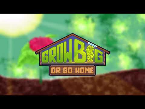 Grow Big (or Go Home)  - Launch Trailer