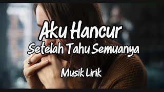 Lagu Galau Terbaru Yang Bikin Nangis “ Aku Hancur Setelah Tahu Semuanya “ 💔