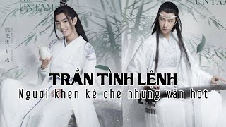 “Trần Tình Lệnh”: Người khen kẻ chê nhưng vẫn hot “Trần Tình Lệnh”: Người khen kẻ chê nhưng vẫn hot