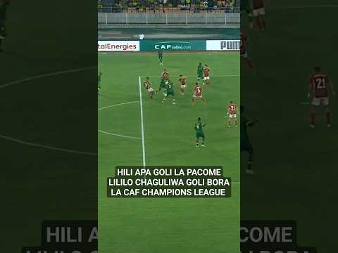 HILI APA GOLI LA PACOME LILILO CHAGULIWA GOLI BORA LA CAF CHAMPIONS LEAGUE Shortsfeed Shortvideo