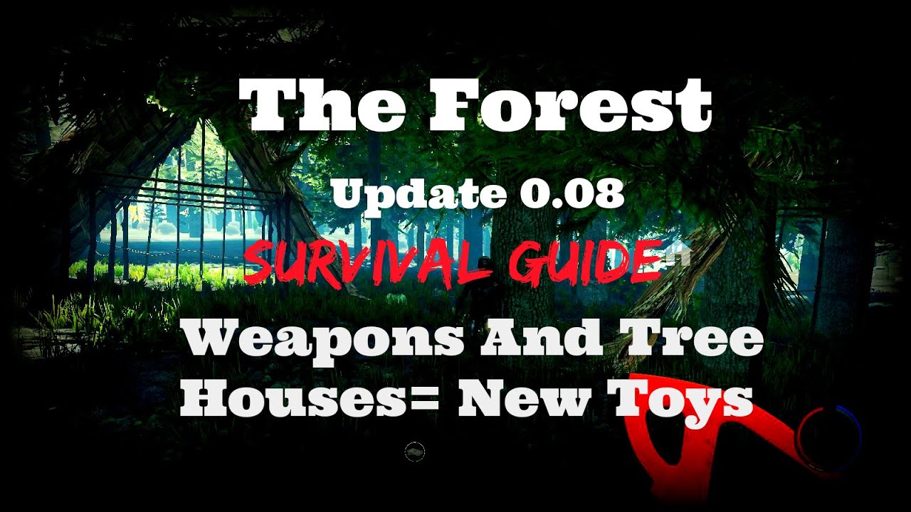 The Forest: Update 0.08 - Weapons & Tree Houses - Survival Guide