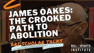 The Crooked Path to Abolition with James Oakes | BRI Scholar Talks